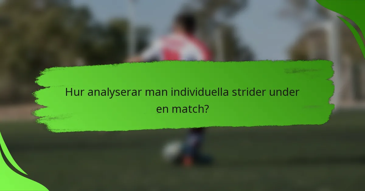 Hur analyserar man individuella strider under en match?