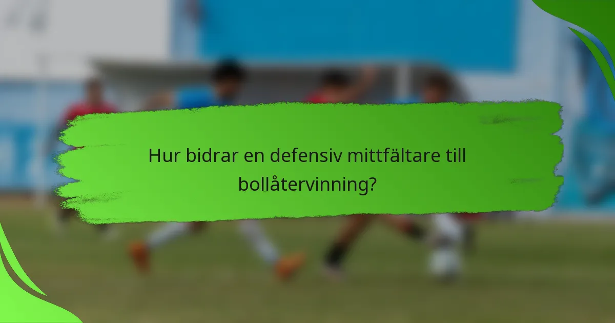 Hur bidrar en defensiv mittfältare till bollåtervinning?