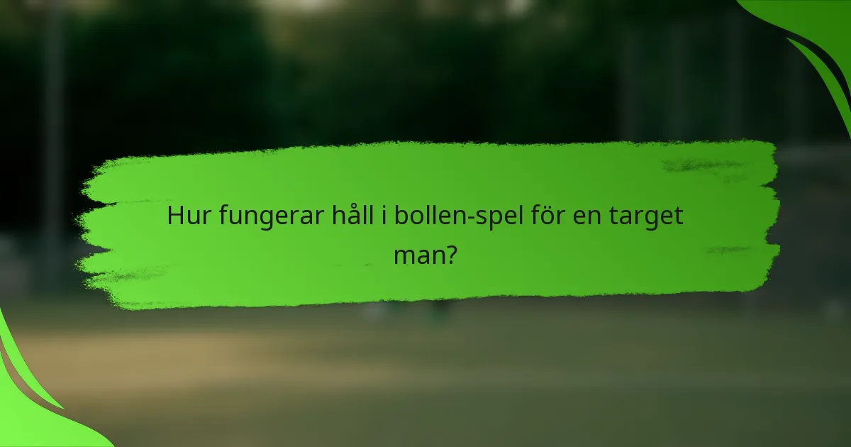 Hur fungerar håll i bollen-spel för en target man?