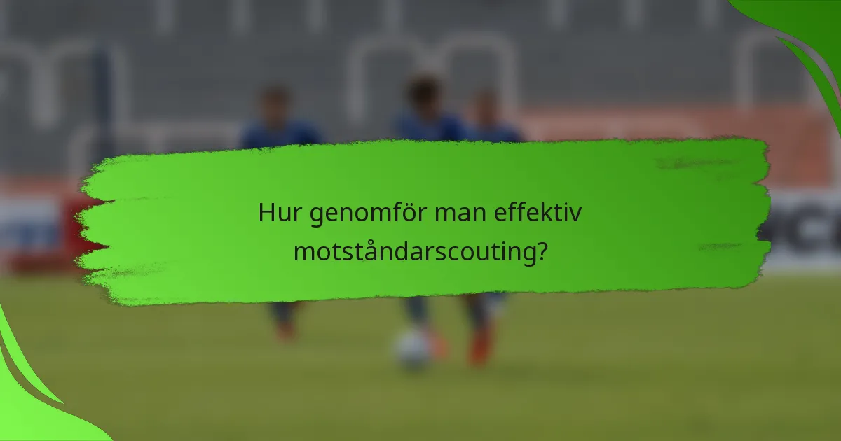Hur genomför man effektiv motståndarscouting?