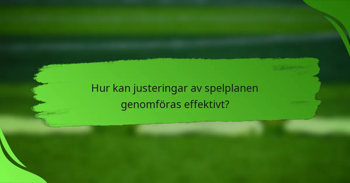 Hur kan justeringar av spelplanen genomföras effektivt?
