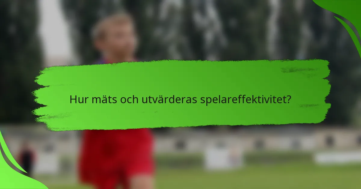 Hur mäts och utvärderas spelareffektivitet?