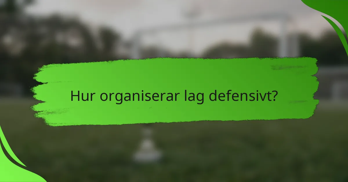 Hur organiserar lag defensivt?