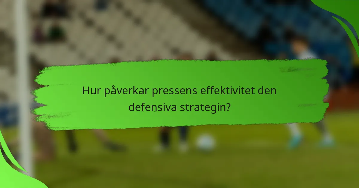 Hur påverkar pressens effektivitet den defensiva strategin?