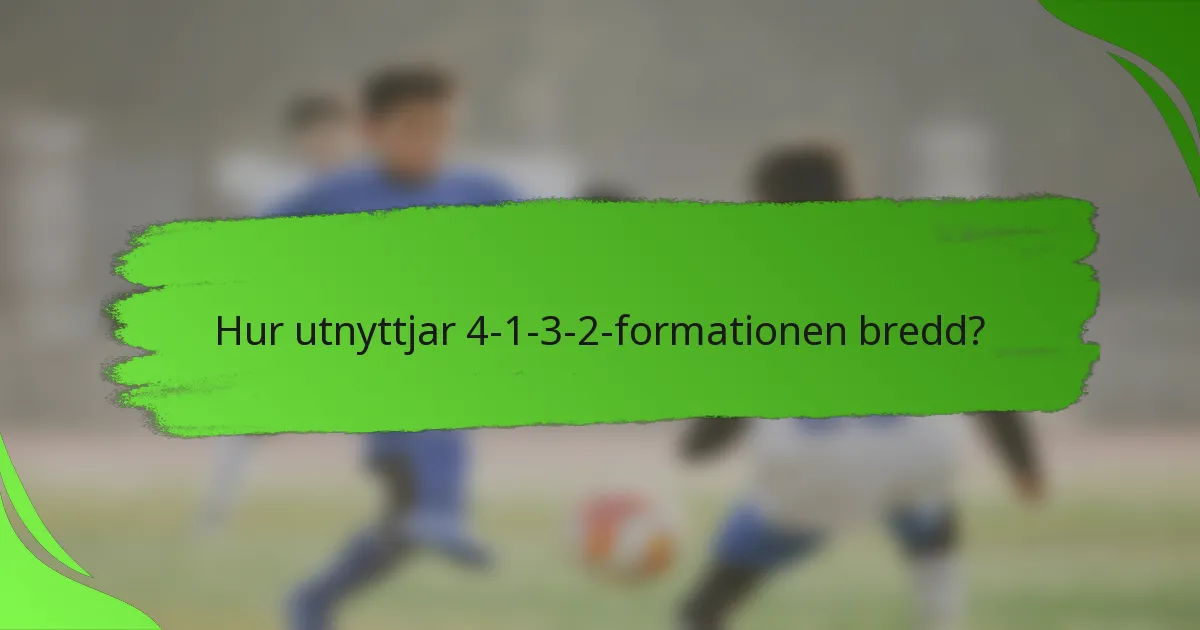 Hur utnyttjar 4-1-3-2-formationen bredd?