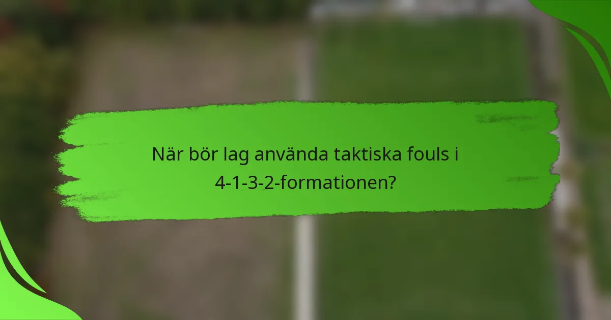 När bör lag använda taktiska fouls i 4-1-3-2-formationen?