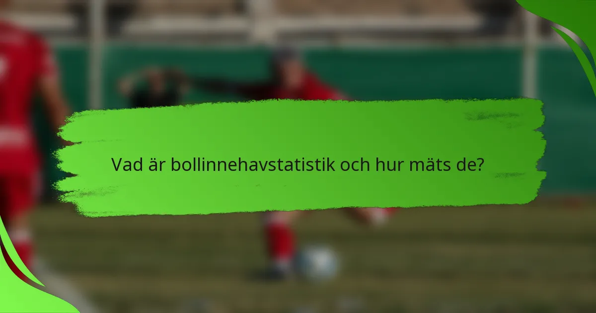 Vad är bollinnehavstatistik och hur mäts de?
