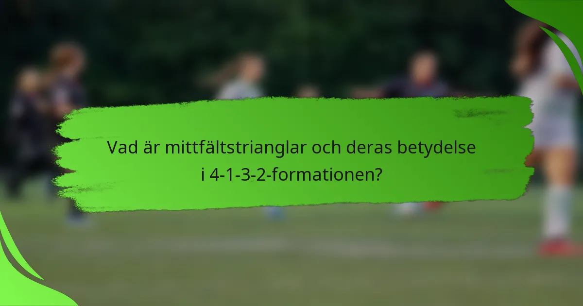Vad är mittfältstrianglar och deras betydelse i 4-1-3-2-formationen?