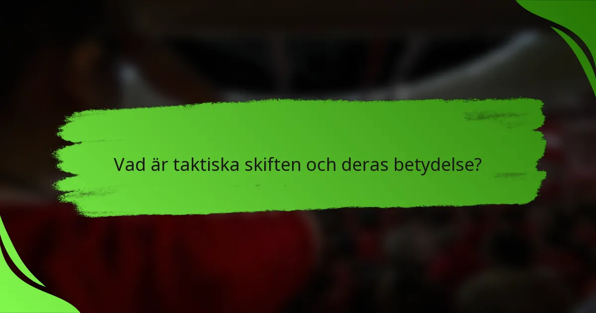 Vad är taktiska skiften och deras betydelse?