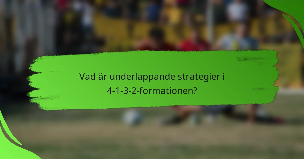 Vad är underlappande strategier i 4-1-3-2-formationen?