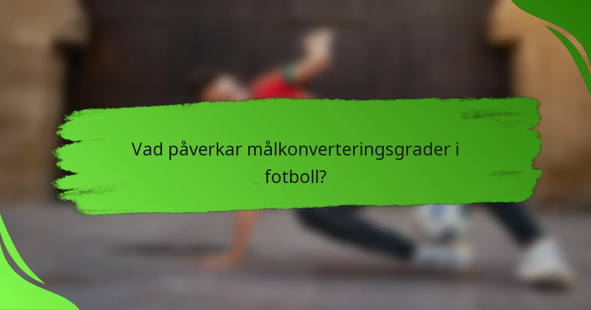 Vad påverkar målkonverteringsgrader i fotboll?