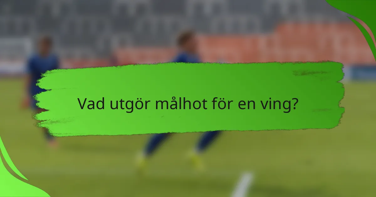 Vad utgör målhot för en ving?