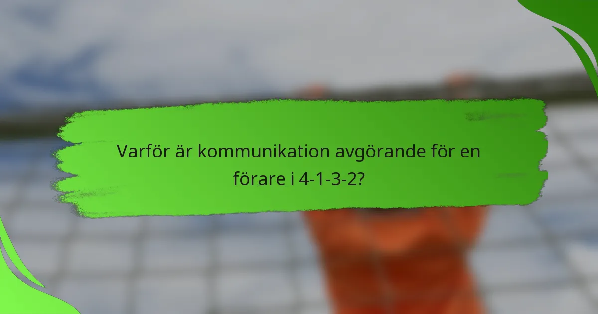 Varför är kommunikation avgörande för en förare i 4-1-3-2?