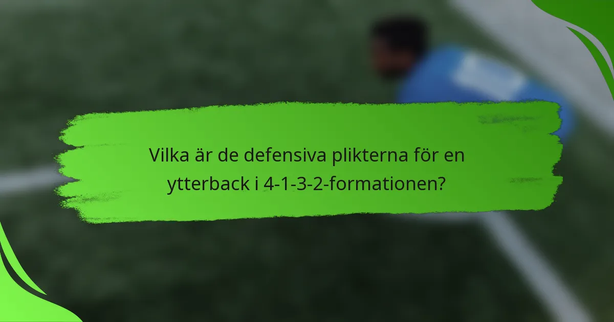 Vilka är de defensiva plikterna för en ytterback i 4-1-3-2-formationen?