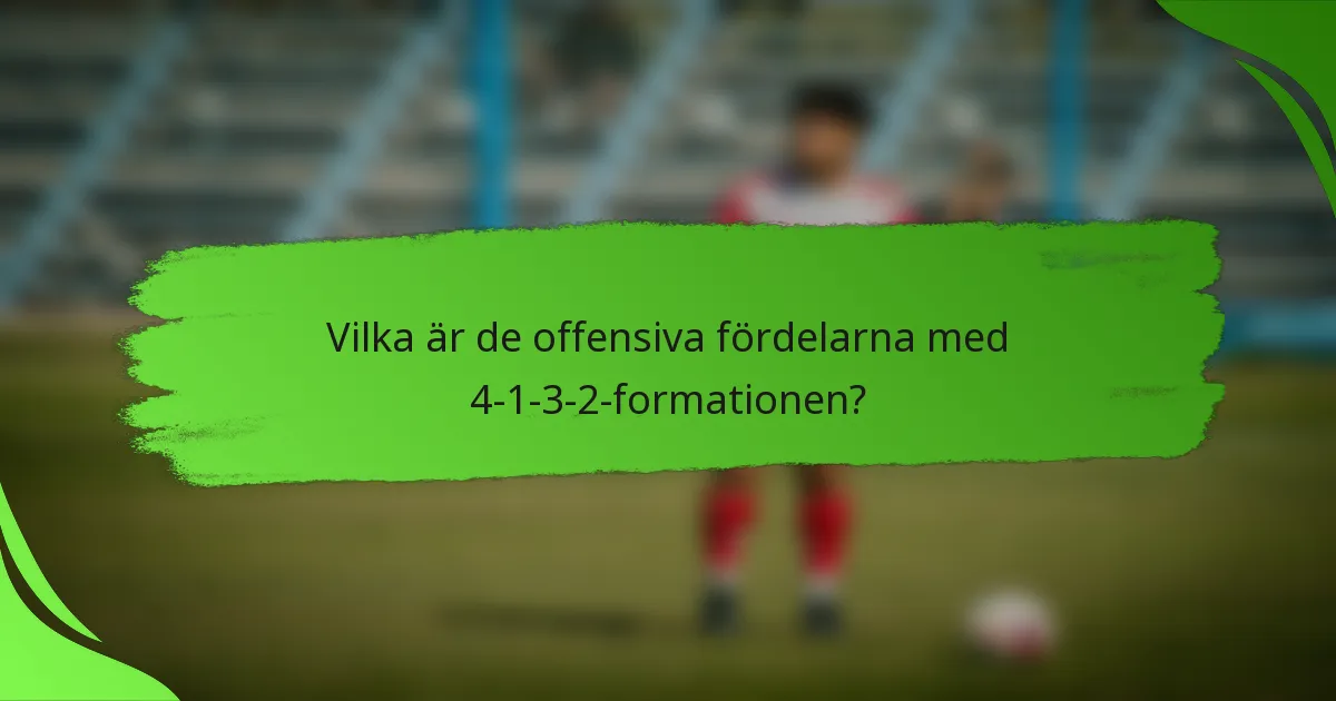 Vilka är de offensiva fördelarna med 4-1-3-2-formationen?