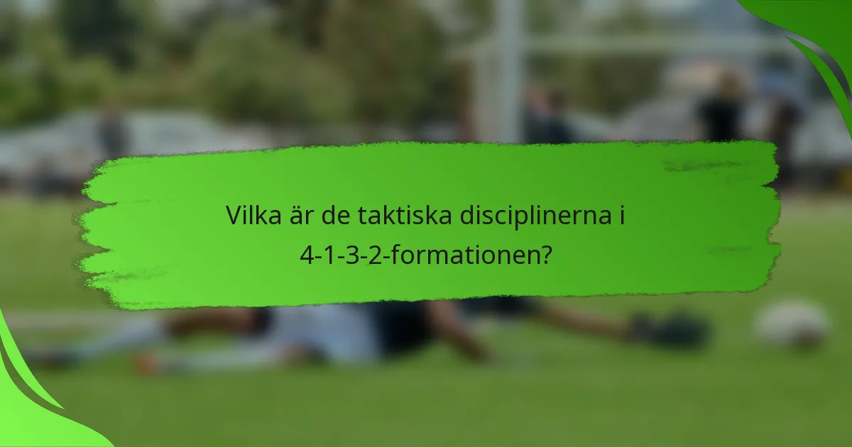 Vilka är de taktiska disciplinerna i 4-1-3-2-formationen?
