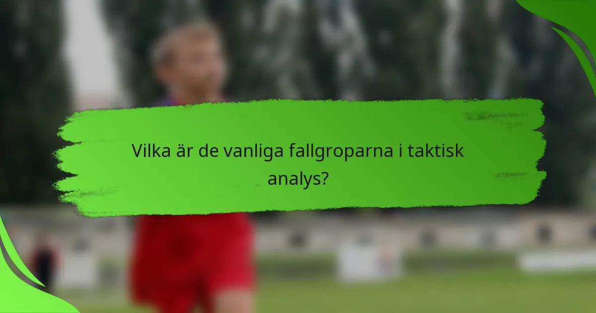 Vilka är de vanliga fallgroparna i taktisk analys?