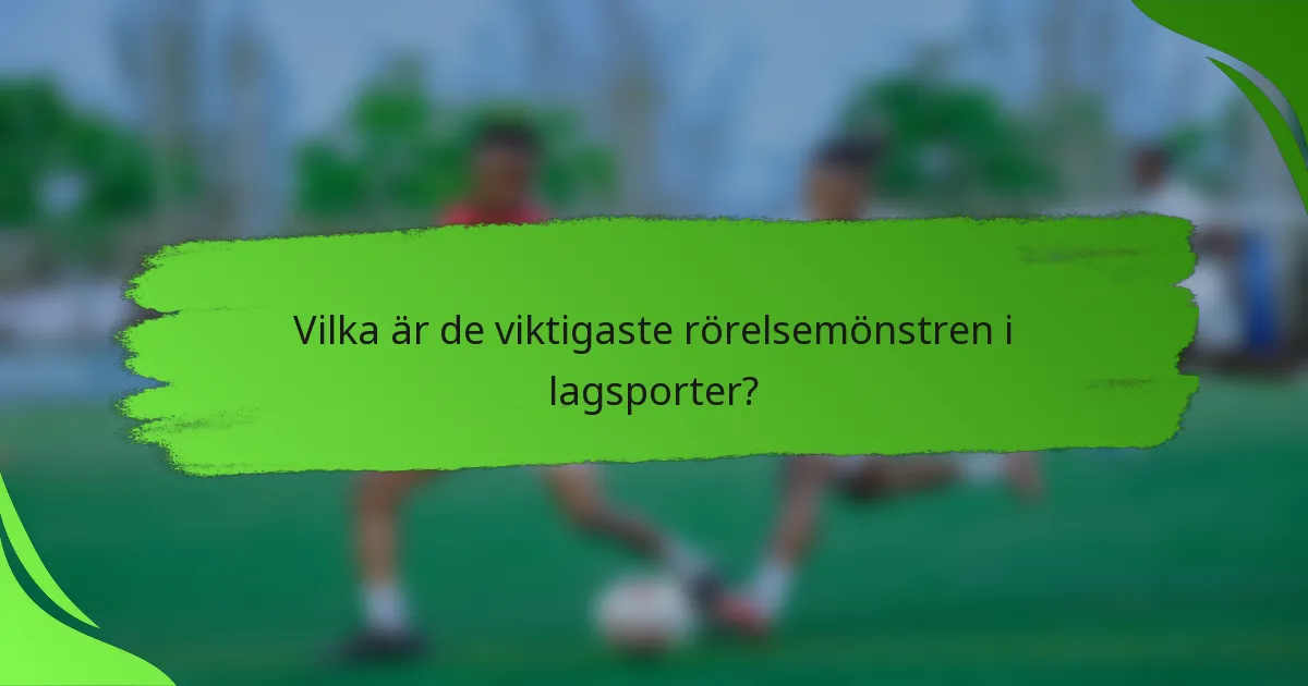 Vilka är de viktigaste rörelsemönstren i lagsporter?