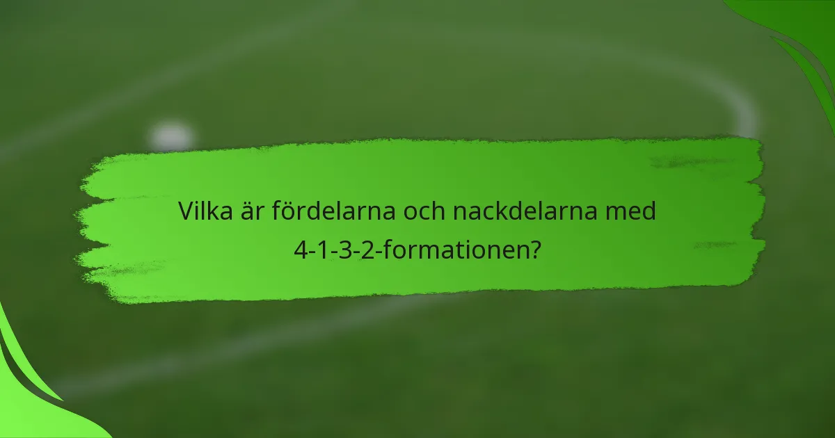 Vilka är fördelarna och nackdelarna med 4-1-3-2-formationen?