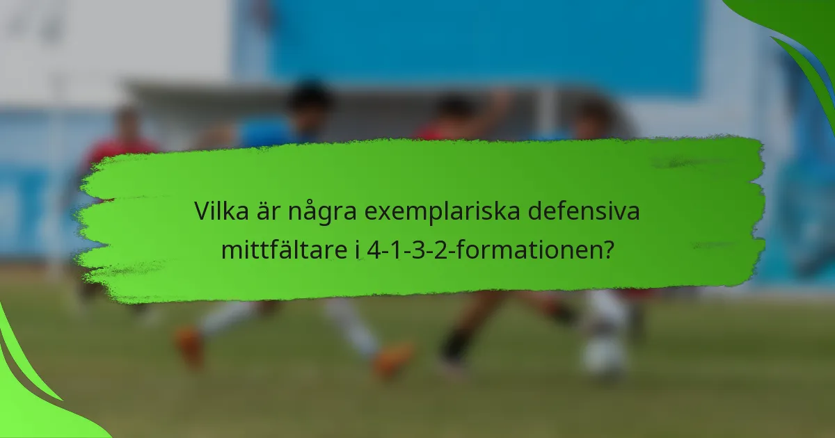 Vilka är några exemplariska defensiva mittfältare i 4-1-3-2-formationen?