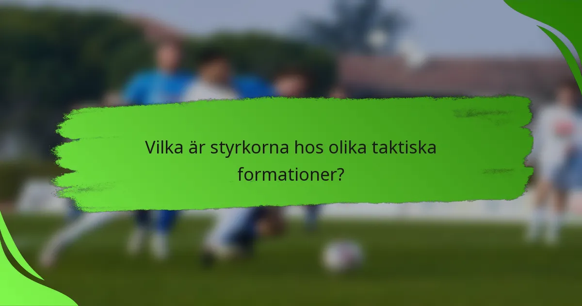 Vilka är styrkorna hos olika taktiska formationer?