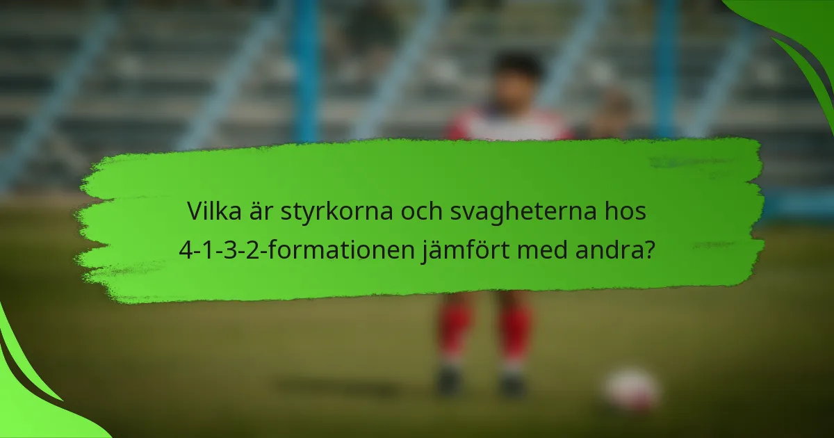 Vilka är styrkorna och svagheterna hos 4-1-3-2-formationen jämfört med andra?