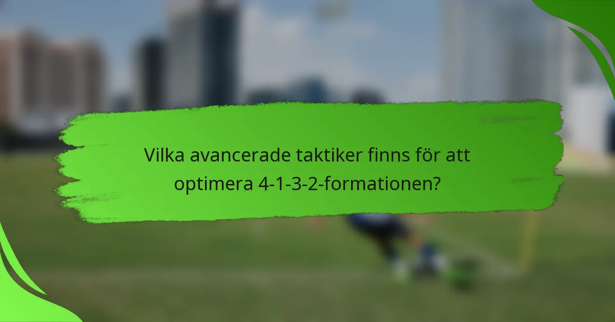 Vilka avancerade taktiker finns för att optimera 4-1-3-2-formationen?