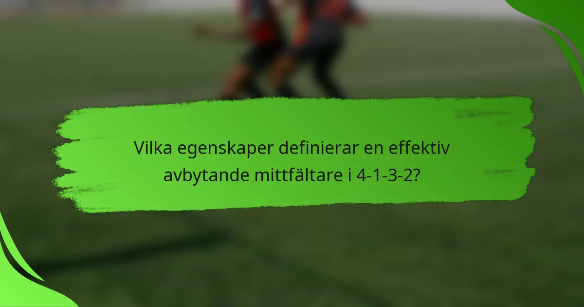 Vilka egenskaper definierar en effektiv avbytande mittfältare i 4-1-3-2?