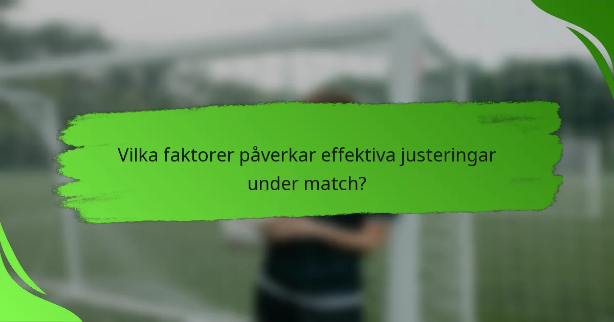 Vilka faktorer påverkar effektiva justeringar under match?