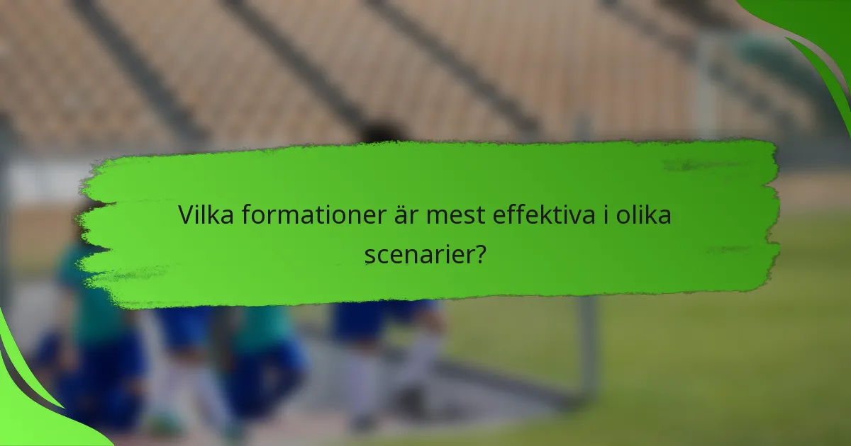 Vilka formationer är mest effektiva i olika scenarier?