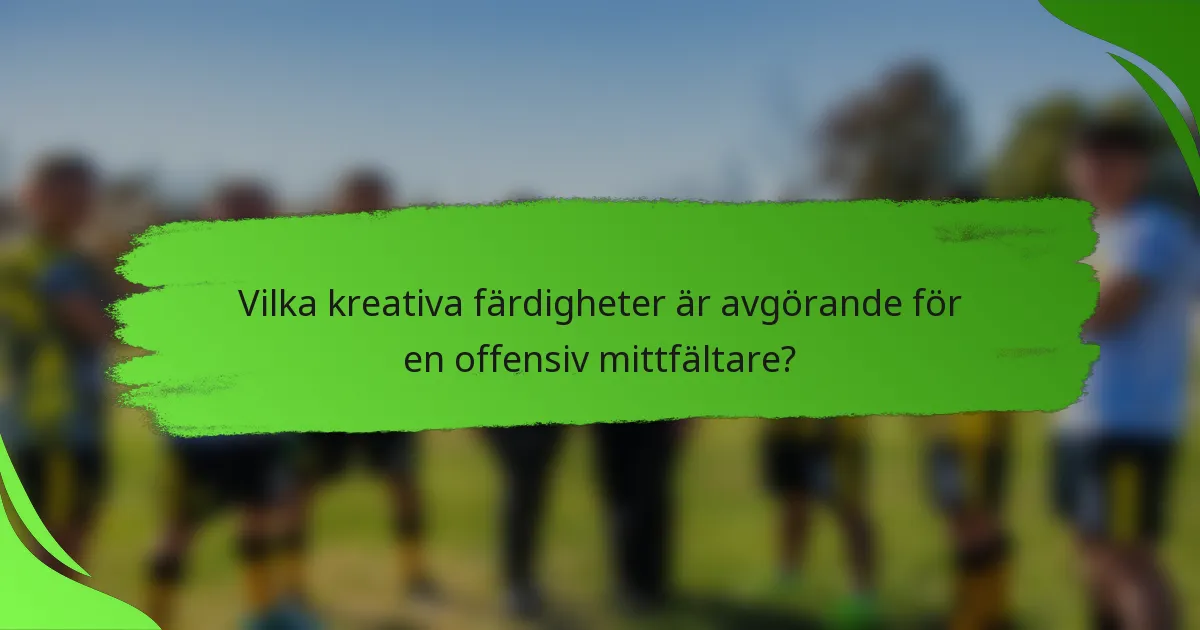 Vilka kreativa färdigheter är avgörande för en offensiv mittfältare?