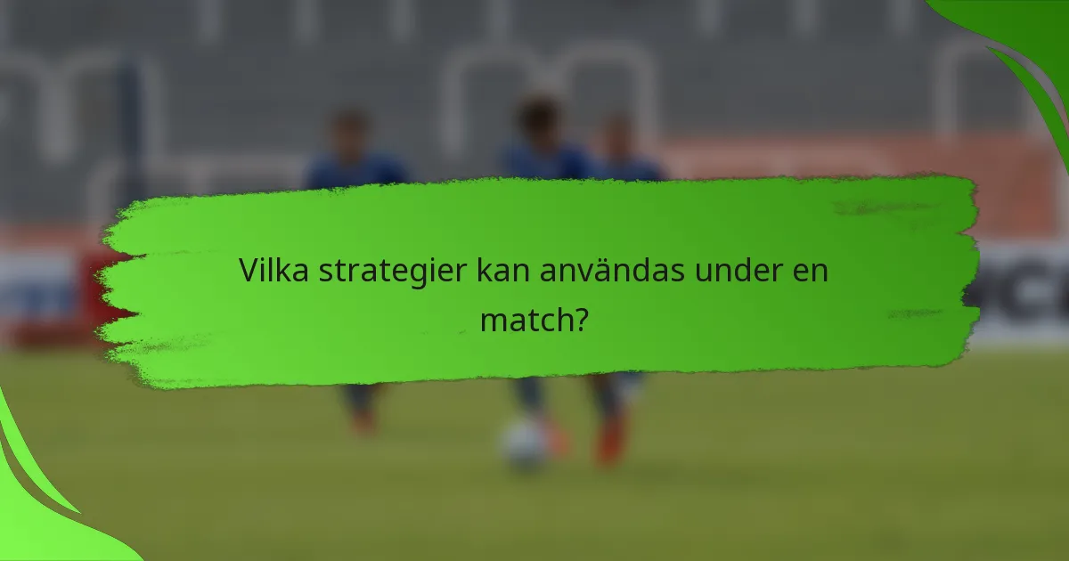 Vilka strategier kan användas under en match?