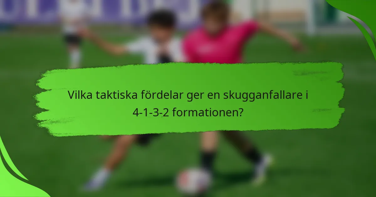 Vilka taktiska fördelar ger en skugganfallare i 4-1-3-2 formationen?