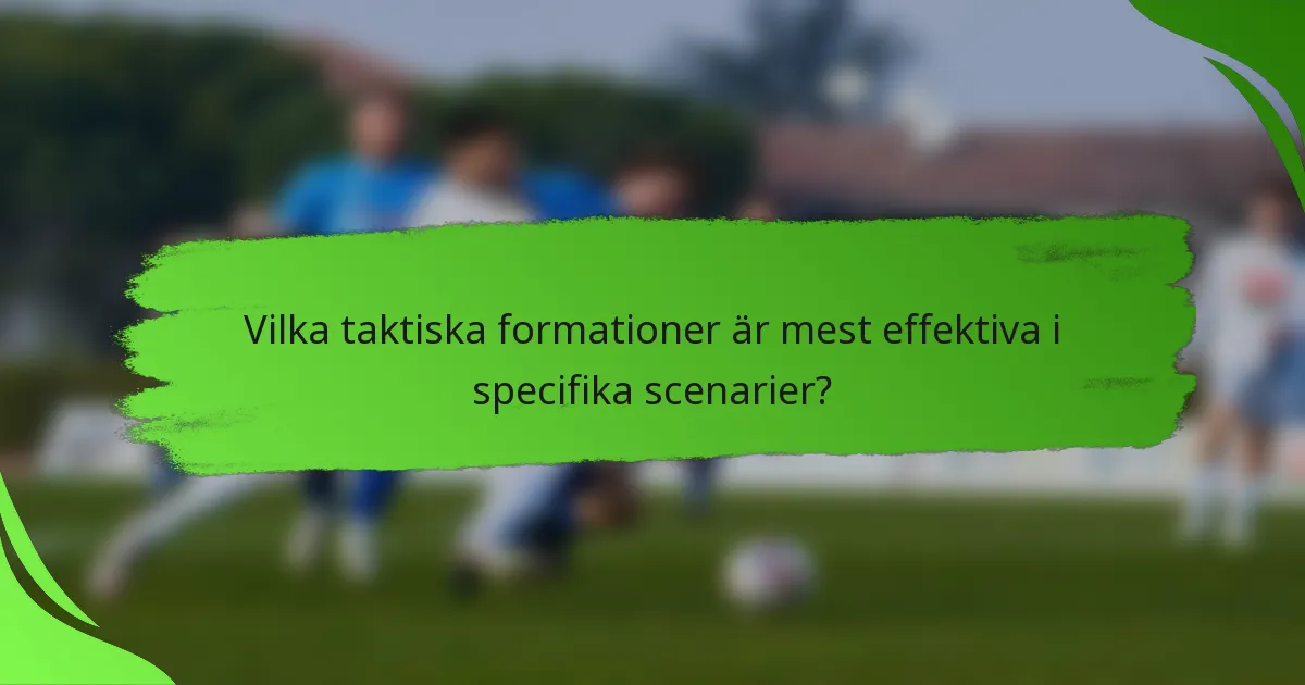 Vilka taktiska formationer är mest effektiva i specifika scenarier?