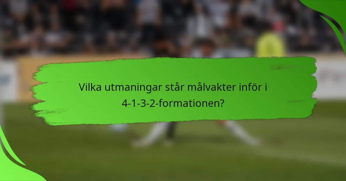 Vilka utmaningar står målvakter inför i 4-1-3-2-formationen?